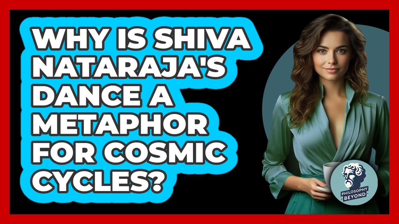 Why Is Shiva Nataraja's Dance A Metaphor For Cosmic Cycles? - Philosophy Beyond