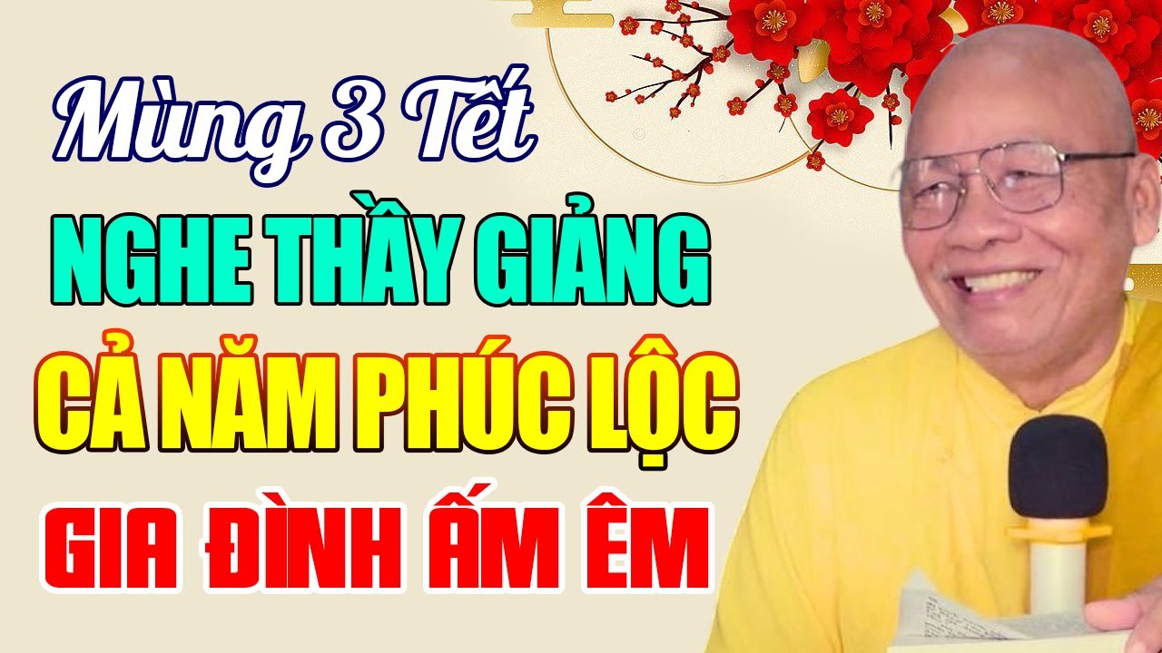 Mùng 3 Tết Âm Lịch Nghe Thầy Giảng Cả Năm Phúc Lộc , Gia Đình Ấm Êm - Thiền Sư An Lạc Hạnh