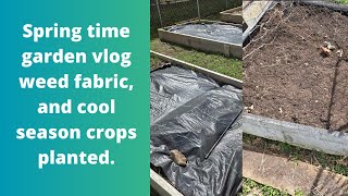 Springtime garden vlog weed fabric, and cool season crops planted.