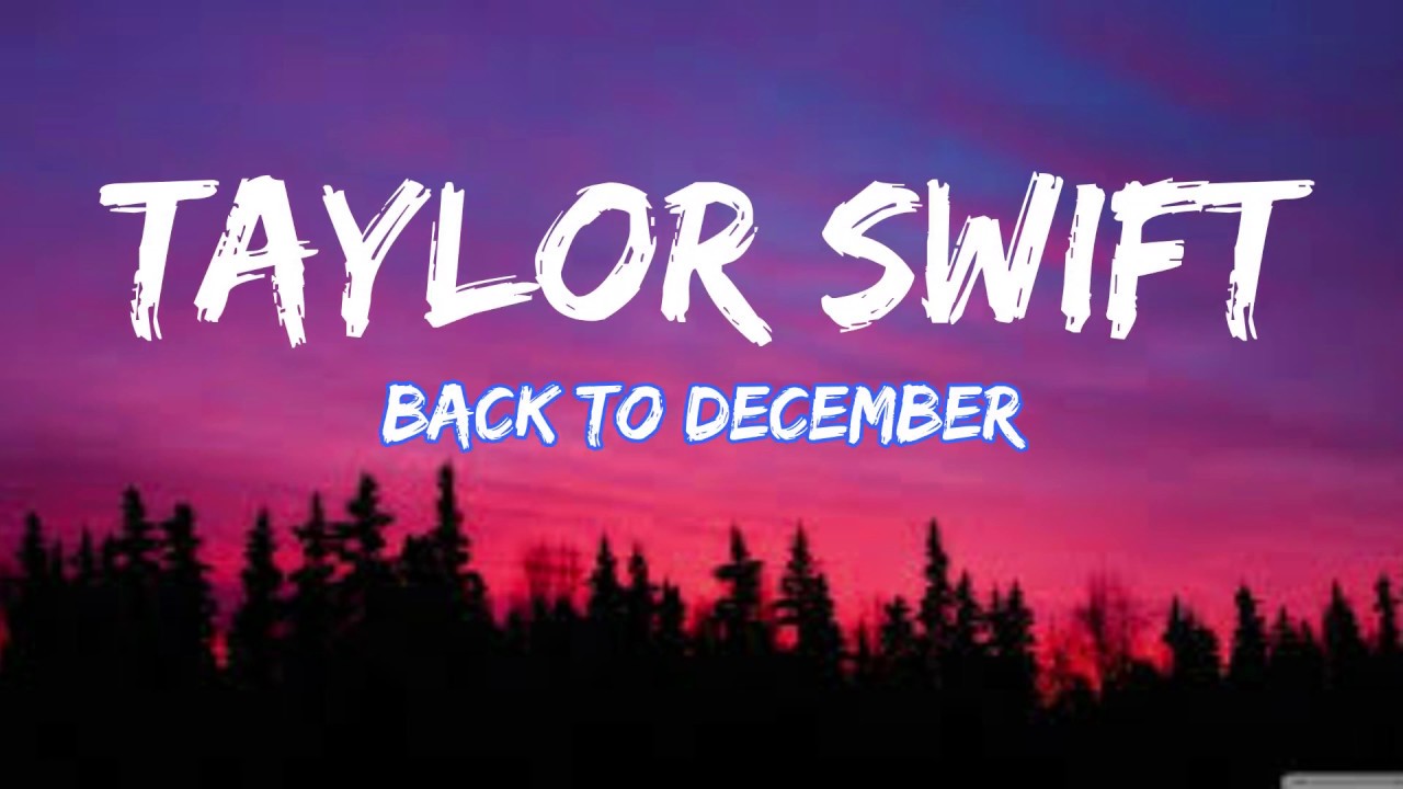 Taylor swift back to december lyrics youtube