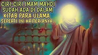CIRI-CIRI IMAM MAHDI SUDAH DI TULIS DI KITAB PARA ULAMA❗SEPERTI INI KRITERIANYA