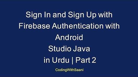 Sign In and Sign Up with Firebase Authentication with Android Studio Java in Urdu | Part 2