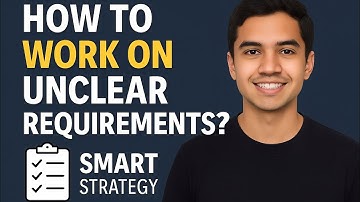 "How to Handle Unclear Requirements in a Project | SMART Strategy for Interviews"