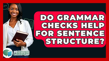 Do Grammar Checks Help For Sentence Structure? - The Language Library