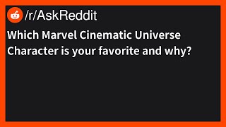 Which Marvel Cinematic Universe Character is your favorite and why? | /r/AskReddit