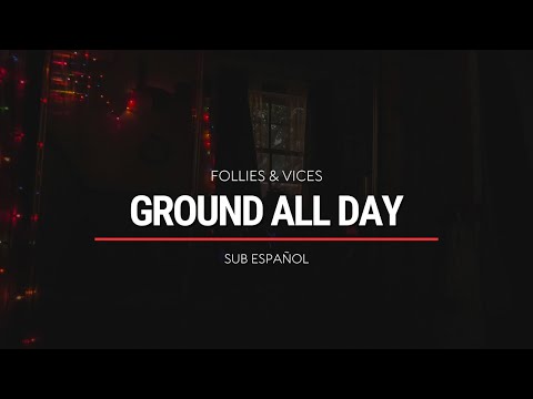 Follies &amp; Vices - Ground All Day | Sub Español | HD