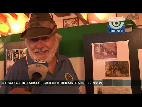 'GUERRA E PACE', IN MOSTRA LA STORIA DEGLI ALPINI DI SANT'EUSEBIO  | 19/09/2024