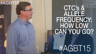 Ctcs & Allele Frequency: How Low Can You Go? - Agbt 2015