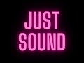 Just sound