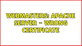 Webmasters: Apache Server - Wrong Certificate