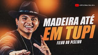MADEIRA ATÉ EM TUPI - Filho do Piseiro 