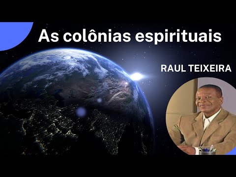 As colônias espirituais - Raul Teixeira apresenta várias colônias espirituais (Palestra Espírita)
