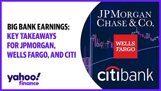 Big Bank earnings: Key takeaways for JPMorgan, Wells Fargo, and Citi