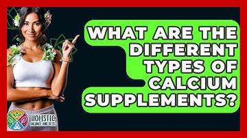 What Are The Different Types Of Calcium Supplements? - Holistic Balance And Bliss