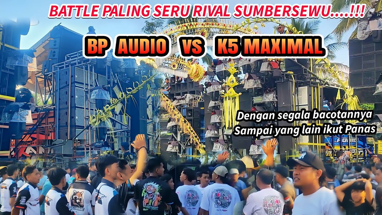 Battle seru rival sumbersewu‼️BP AUDIO vs K5 MAXIMAL dengan segala bacotannya, yang lain ikut pan4s.