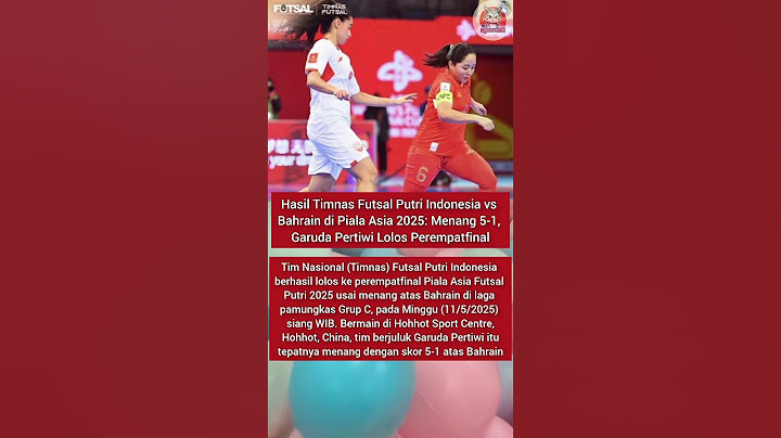 Hasil Timnas Futsal Putri Indonesia vs Bahrain di Piala Asia 2025: Menang 5-1 OTW Perempat Final 💯🇮🇩