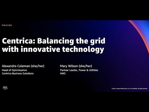 AWS re:Invent 2021 - Centrica: Balancing the grid with innovative technology