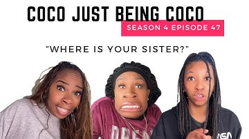 Where is your Sister?! : Coco Just Being Coco S4E47