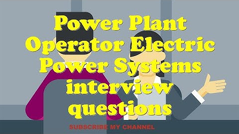 Power Plant Operator Electric Power Systems interview questions