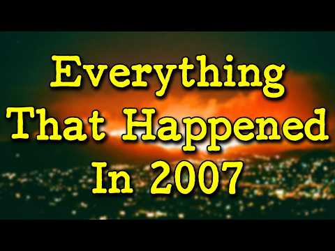Recap: What Happened in 2007? | Fascinating History