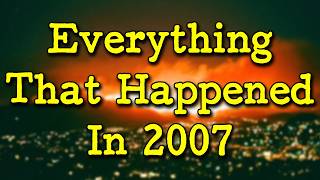 Recap What Happened In 2007  Fascinating History