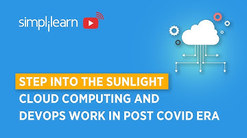 Step In To The Sunlight: Cloud Computing And DevOps Work In The Post-COVID Era | Simplilearn