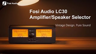 Reviving Vintage Charm! Fosi Audio LC30 Amplifier/Speaker Selector Introduction and Demonstration