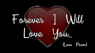 FOREVER I WILL LOVE YOU ❤️ (A romantic Love Poem For Her)