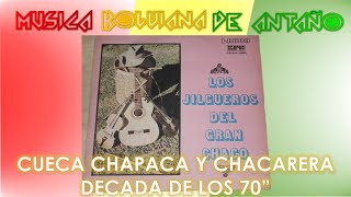 CUECA CHAPACA Y CHACARERAGrupo (LOS JILGUEROS DEL GRAN CHACO)*Música Boliviana de Antaño Folclore