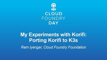My Experiments with Korifi: Porting Korifi to K3s - Ram Iyengar, Cloud Foundry Foundation