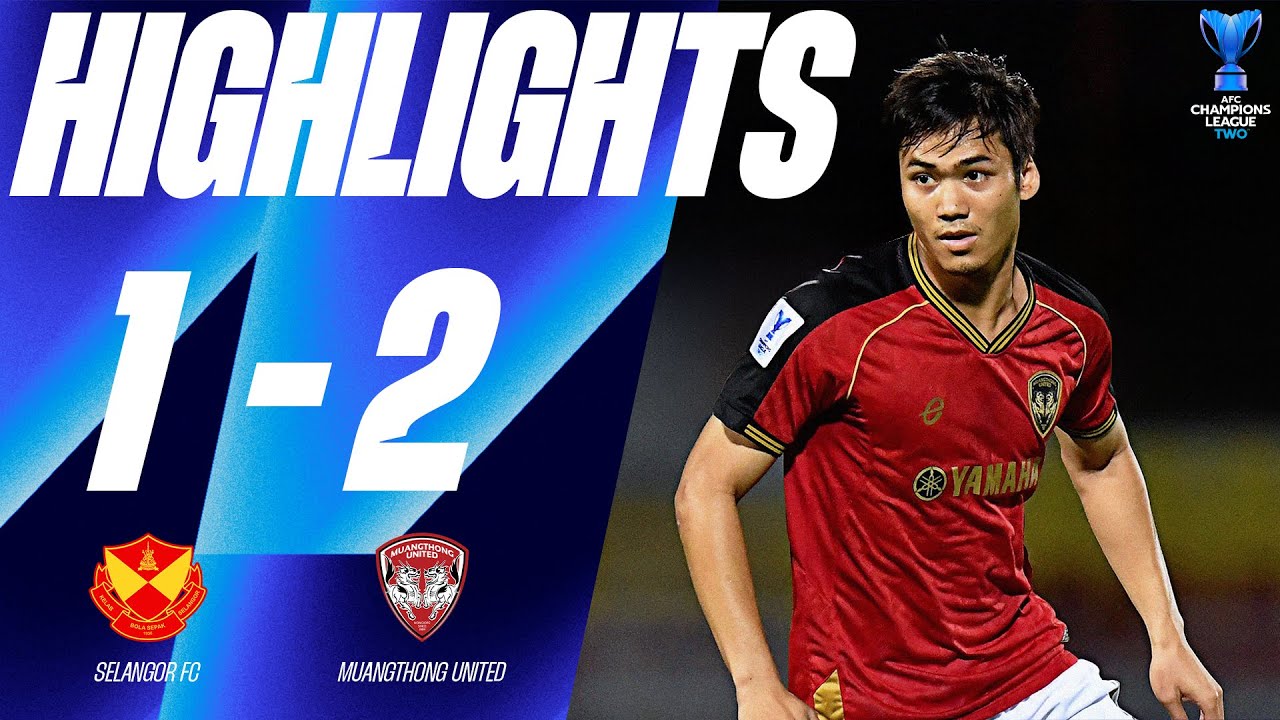 HIGHLIGHTS : Selangor FC (MAS) 1-2 Muangthong United (THA) | AFC Champions League TWO | 28.11.24