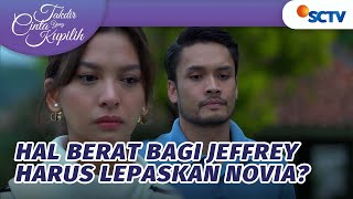 Sesedih Itu! Jeffrey Berat Lepaskan Novia | Takdir Cinta Yang Kupilih - Episode 571