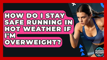 How Do I Stay Safe Running In Hot Weather If I