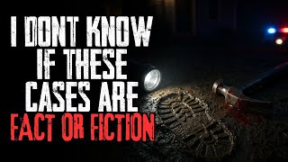 I Dont Know If These Cases Are Fact Or Fiction