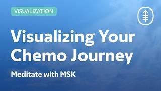 Visualizing Your Chemo Journey (Female Voice): Uplifting Meditation | Meditate with MSK
