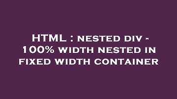 HTML : nested div - 100% width nested in fixed width container