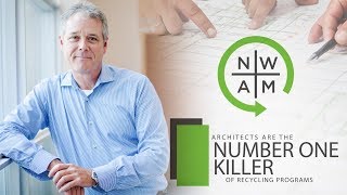 Architects Are The Number One Killer Of Recycling Programs | Never Waste A Moment | NWAM Epsiode #20