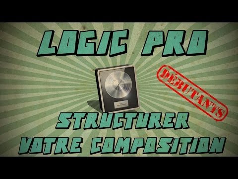 Logic Pro X débutants #3: Structurer votre composition