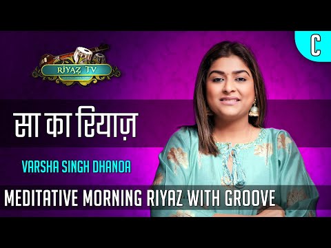 Meditative Riyaz with Groove - Scale C - Varsha Singh Dhanoa - Riyaz TV - रियाज़ टीवी
