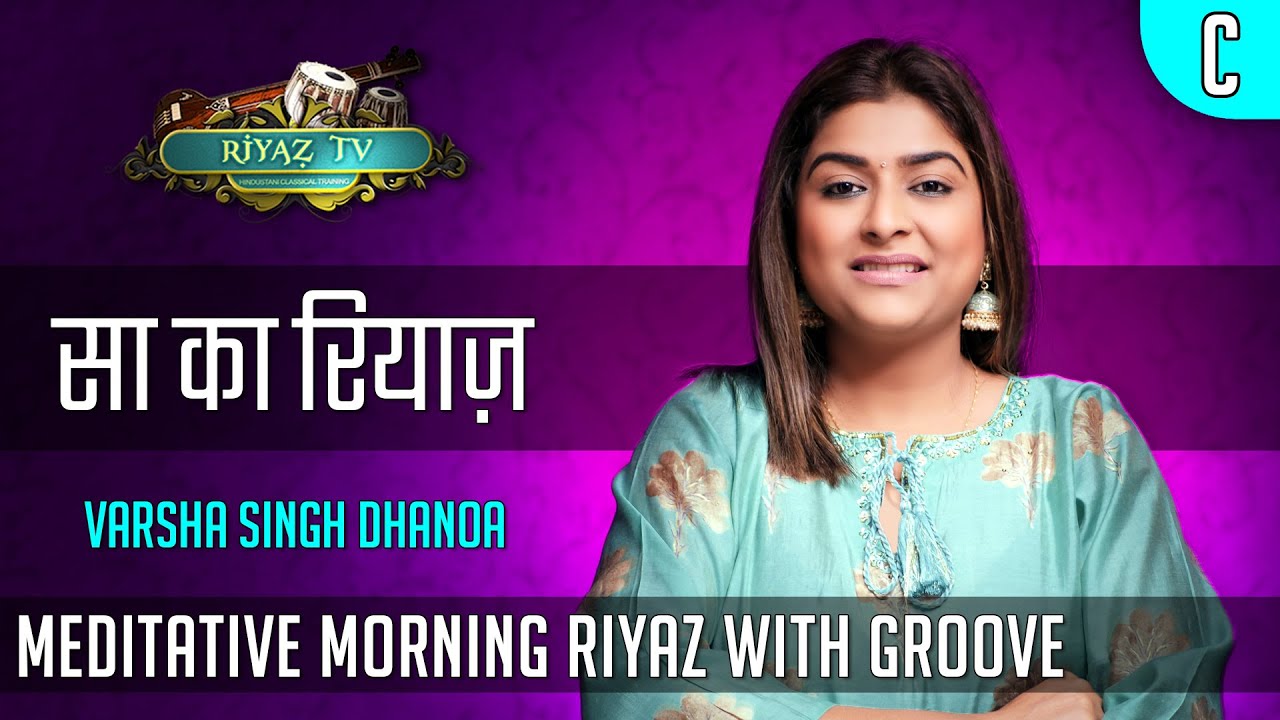Meditative Riyaz with Groove - Scale C - Varsha Singh Dhanoa - Riyaz TV -  रियाज़ टीवी