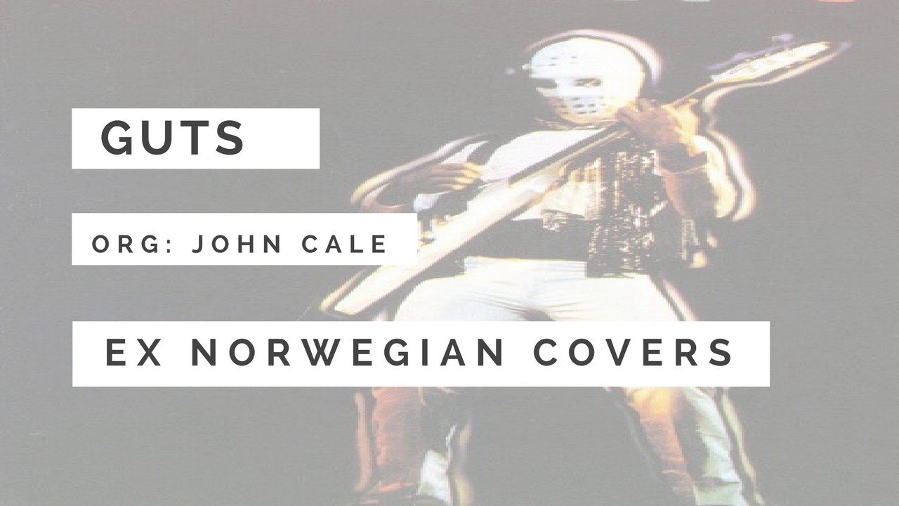 Watch Ex Norwegian - Guts (John Cale cover) on YouTube Watch Ex Norwegian - Guts (John Cale cover) on YouTube