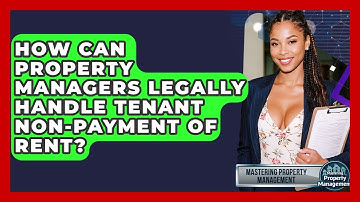How Can Property Managers Legally Handle Tenant Non-payment Of Rent? - Mastering Property Management