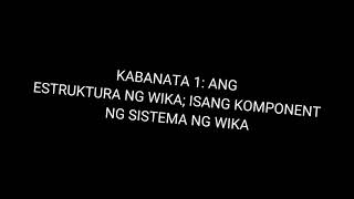 KABANATA 1 ANG ESTRUKTURA NG WIKA, ISANG KOMPONENT NG WIKA