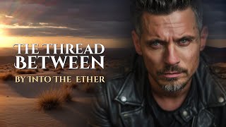 Into The Ether – The Thread Between (Official Music Video) | Dark Mystical Alternative Rock