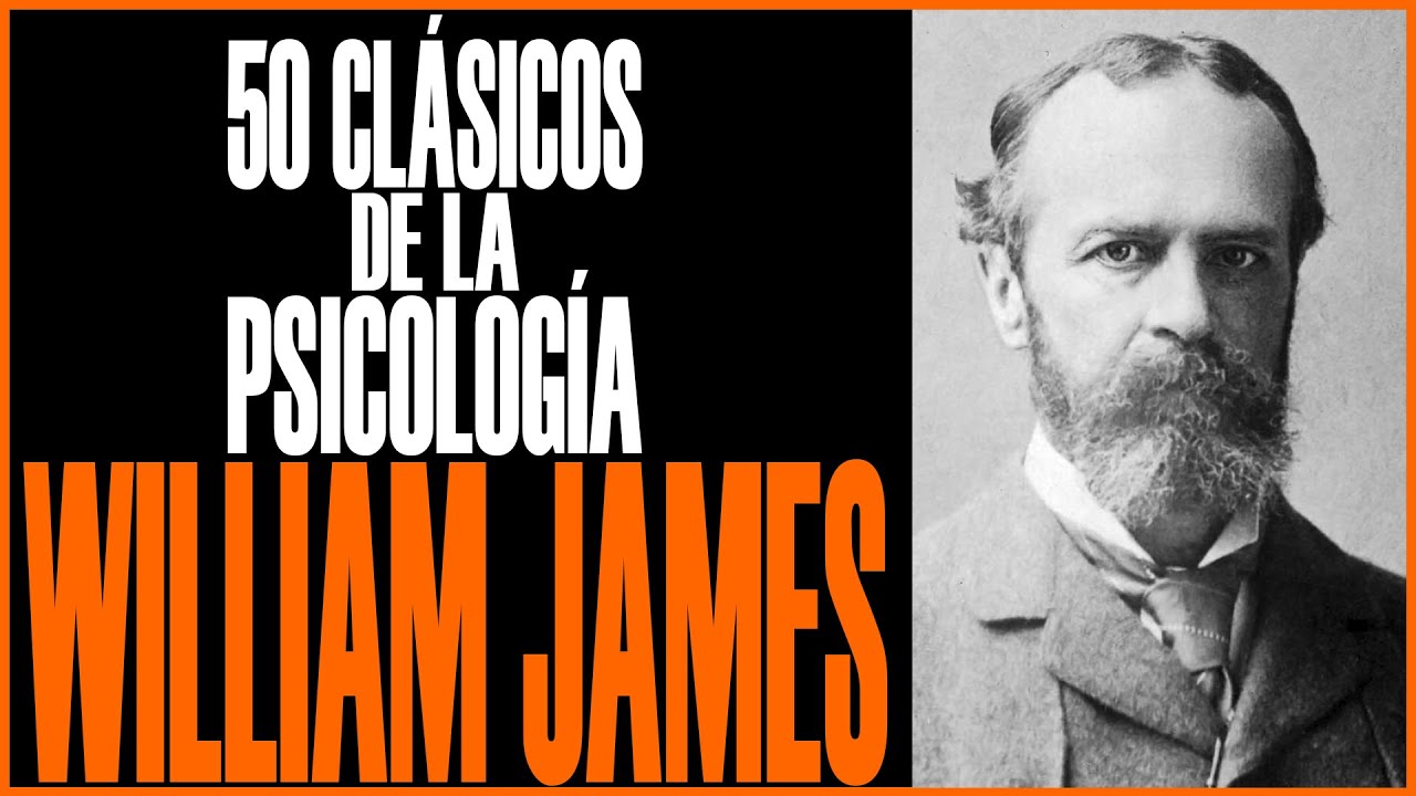 WILLIAM JAMES - 50 CLÁSICOS DE LA PSICOLOGÍA - URIEL ROCHA - YouTube