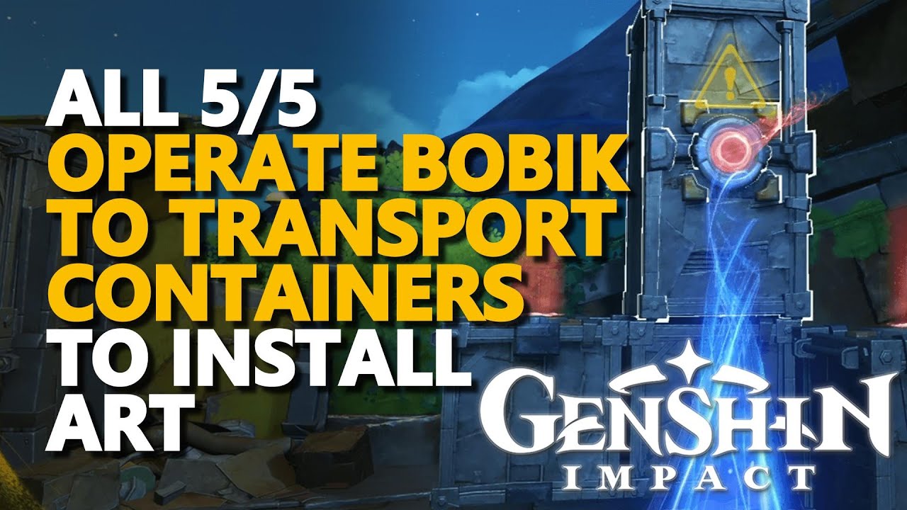 All Operate Bobik to transport containers to install art Genshin Impact Quest