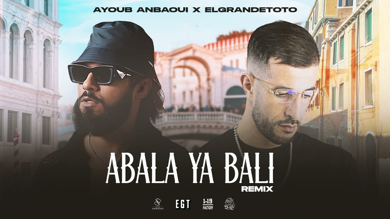 Ayoub Anbaoui X ElGrandeToto    Abala Ya Bali Officiel Remix