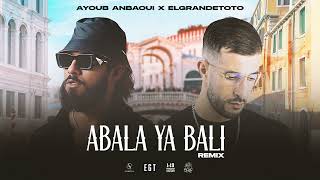 Ayoub Anbaoui X @ElGrandeToto   Abala Ya Bali (Officiel Remix)