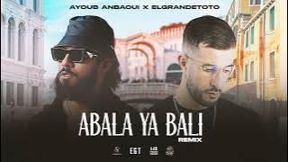 Ayoub Anbaoui X @ElGrandeToto  - Abala Ya Bali (Officiel Remix)