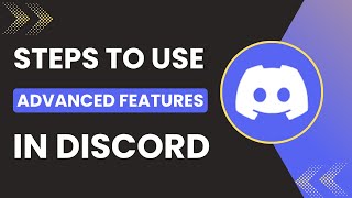 How To Use Advanced Features In Discord